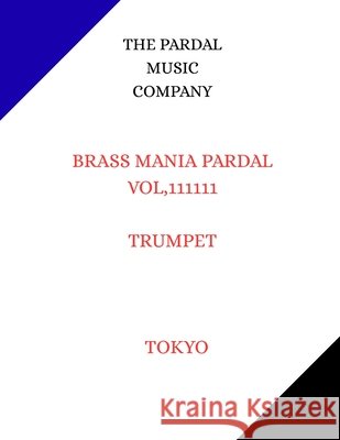 Brass Mania Pardal Vol,111111 Trumpet: Tokyo Jose Pardal Merza, Jose Lopez Perez, Pardal Music Company 9798461182687 Independently Published - książka