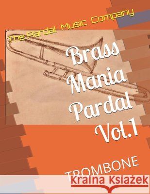 Brass Mania Pardal Vol.1: Trombone Jose Pardal Merza Pardal, Jose Lopez Perez Pardal, Pardal Music Company Pardal 9798695049992 Independently Published - książka