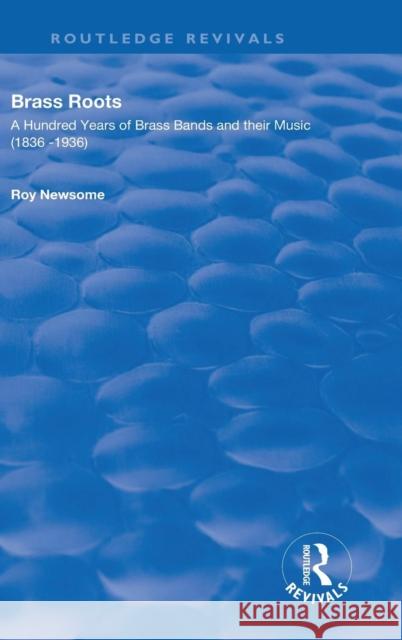 Brass Roots: A Hundred Years of Brass Bands and Their Music, 1836-1936 Roy Newsome   9780367136390 Routledge - książka