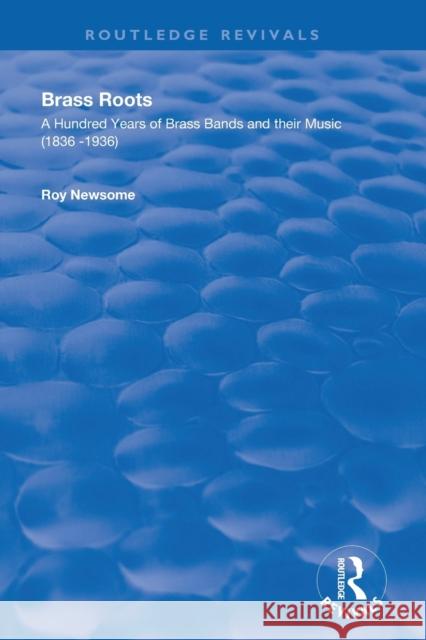 Brass Roots: A Hundred Years of Brass Bands and Their Music, 1836-1936 Roy Newsome 9780367136406 Routledge - książka