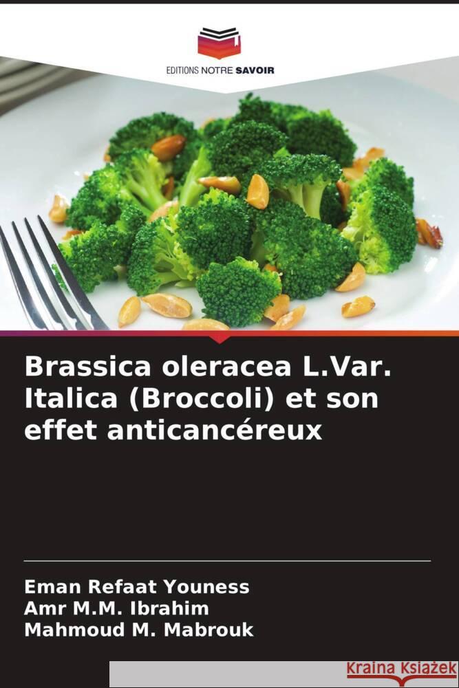 Brassica oleracea L.Var. Italica (Broccoli) et son effet anticancéreux Youness, Eman Refaat, Ibrahim, Amr M.M., Mabrouk, Mahmoud M. 9786205433454 Editions Notre Savoir - książka