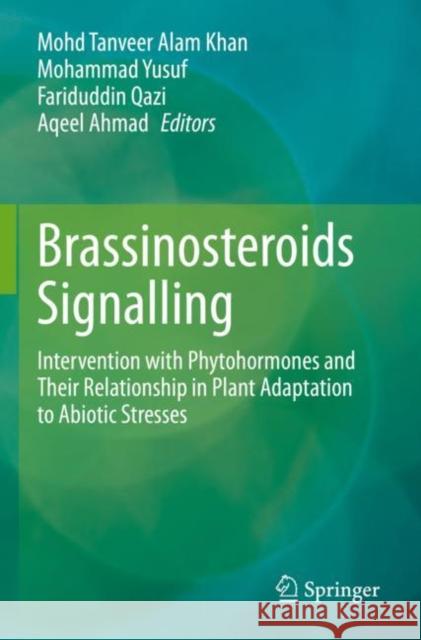 Brassinosteroids Signalling: Intervention with Phytohormones and Their Relationship in Plant Adaptation to Abiotic Stresses Mohd Tanveer Alam Khan Mohammad Yusuf Fariduddin Qazi 9789811657450 Springer - książka
