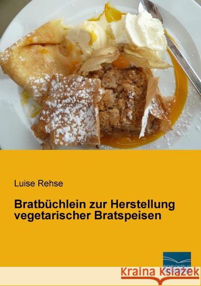 Bratbüchlein zur Herstellung vegetarischer Bratspeisen Rehse, Luise 9783956925283 Fachbuchverlag-Dresden - książka