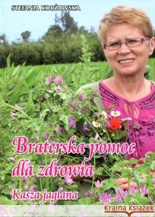 Braterska pomoc dla zdrowia. Kasza jaglana Korżawska Stefania 9788365505057 Blik FX - książka