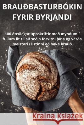 Brau?basturb?kin Fyrir Byrjandi Harpa Sigurj?nsd?ttir 9781805425786 Harpa Sigurjonsdottir - książka