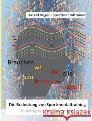 Brauchen wir nicht alle ein bisschen mental? Rüger, Harald 9783746946788 Tredition Gmbh - książka