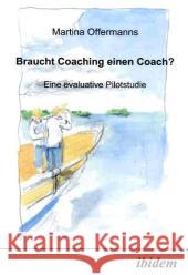 Braucht Coaching einen Coach? Eine evaluative Pilotstudie Offermanns, Martina 9783898213462 ibidem - książka