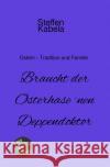 Braucht der Osterhase ´nen Deppendoktor Kabela, Steffen 9783754970102 epubli