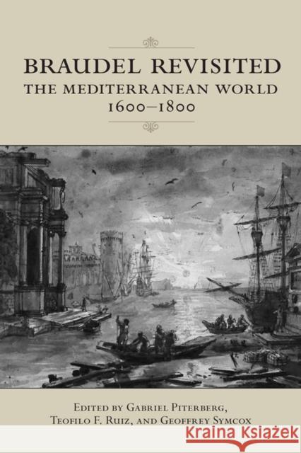 Braudel Revisited: The Mediterranean World 1600-1800 Gabriel Piterberg Teofilo F. Ruiz Geoffrey Symcox 9781487520373 University of Toronto Press - książka