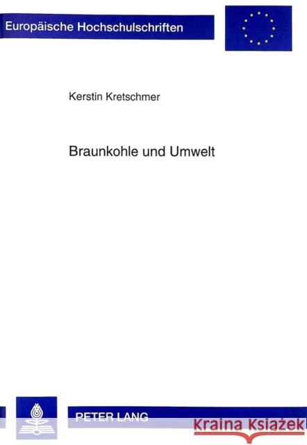 Braunkohle Und Umwelt: Zur Geschichte Des Nordwestsaechsischen Kohlenreviers (1900-1945) Kretschmer, Kerstin 9783631328040 Peter Lang Gmbh, Internationaler Verlag Der W - książka