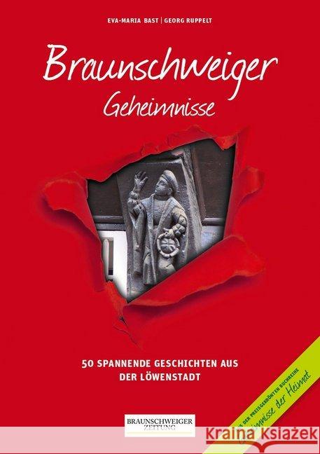 Braunschweiger Geheimnisse : 50 spannende Geschichten aus der Löwenstadt. In Zusammenarbeit mit der Braunschweiger Zeitung Bast, Eva-Maria; Ruppelt, Georg 9783946581222 Bast Medien - książka