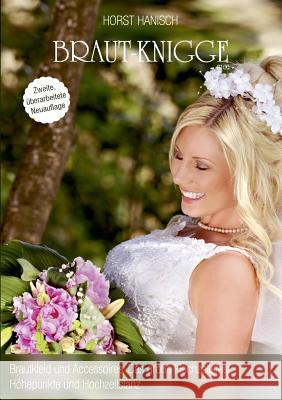 Braut-Knigge 2100: Brautkleid und Accessoires, das große Hochzeitsfest, Höhepunkte und Hochzeitstanz Hanisch, Horst 9783749449828 Books on Demand - książka