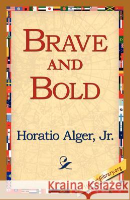 Brave and Bold Horatio Alger 9781421815527 1st World Library - książka