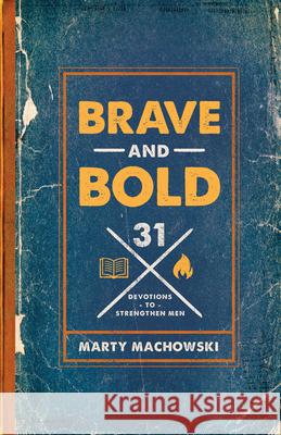 Brave and Bold: 31 Devotions to Strengthen Men Machowski, Marty 9781645070696 New Growth Press - książka