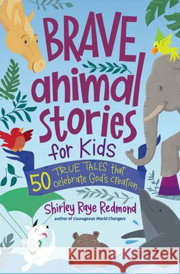 Brave Animal Stories for Kids: 50 True Tales That Celebrate God\'s Creation Shirley Raye Redmond 9780736987141 Harvest Kids - książka