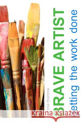 Brave Artist: Getting the Work Done Jeannie Thomma 9781478343233 Createspace - książka