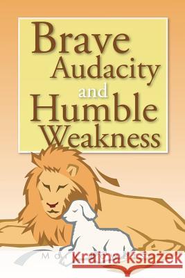 Brave Audacity and Humble Weakness Mary Bowers 9781545644980 Xulon Press - książka