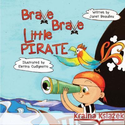 Brave Brave Little Pirate Janet Beaulieu Elettra Cudignotto 9780578329901 Janet Beaulieu - książka