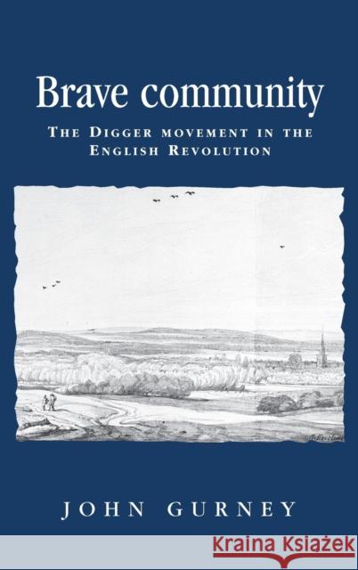 Brave Community: The Digger Movement in the English Revolution Gurney, John 9780719061028 Manchester University Press - książka