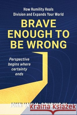 Brave Enough to Be Wrong: How Humility Heals Division and Expands Your World Cousins, John H., III 9798318828867 Palmetto Publishing - książka