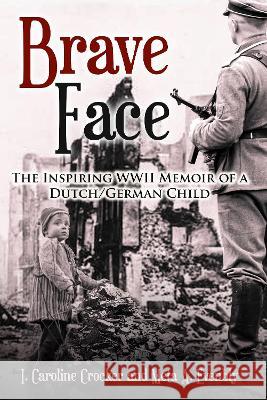 Brave Face: The Inspiring WWII Memoir of a Dutch/German Child I Caroline Crocker Meta A Evenbly  9789493276666 Amsterdam Publishers - książka