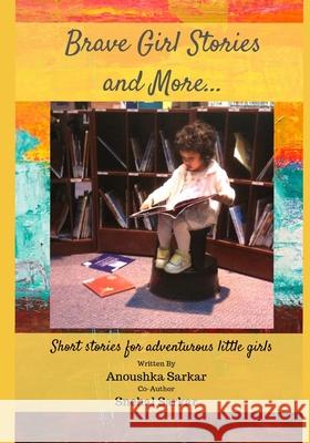 Brave Girl Stories and More...: Short stories for adventurous little girls. Snehal Sarkar Snehal Sarkar Anoushka Sarkar 9781790792054 Independently Published - książka