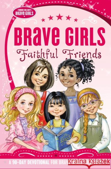Brave Girls: Faithful Friends: A 90-Day Devotional Thomas Nelson 9780718030582 Thomas Nelson Publishers - książka