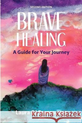 Brave Healing: A Guide for Your Journey Laura Di Franco   9781733073820 Brave Healer Productions - książka