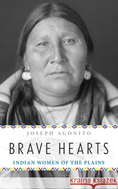 Brave Hearts: Indian Women of the Plains Joseph Agonito 9781493019052 Two Dot Books - książka