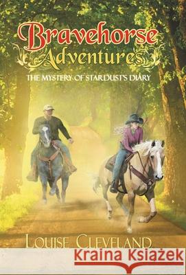 Brave Horse Adventures: The Mystery of Stardust's Diary Louise Cleveland 9781489725059 Liferich - książka