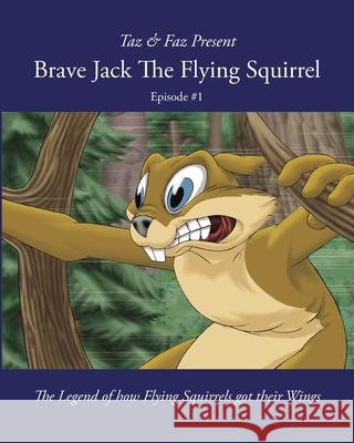 Brave Jack The Flying Squirrel: The Legend of how Flying Squirrels got their Wings Taz And Faz 9780645102635 Thorpe & Bowker - książka