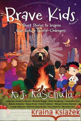 Brave Kids: Short Stories to Inspire Our Future World-Changers, Volume 3 K. J. Kaschula 9781961493827 Brave Healer Productions - książka