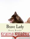 Brave Lady Stacy Brooks Stacy Brooks 9781482677744 Createspace
