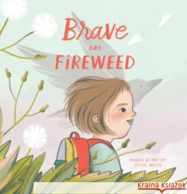 Brave Like Fireweed Jesse White 9781454949718 Union Square Kids - książka