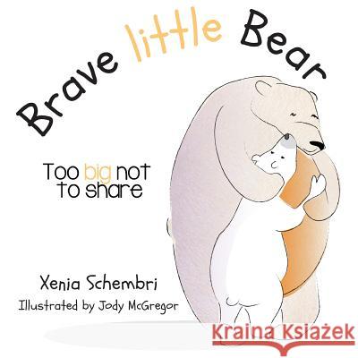 Brave Little Bear: Too Big Not To Share Xenia Schembri Jody McGregor 9780994632128 Ocean Reeve Publishing - książka