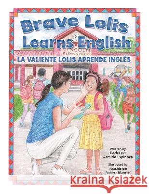 Brave Lolis Learns English / LA VALIENTE LOLIS APRENDE INGLÉS (BILINGUAL BOOK: English & Spanish) Blancas, Robert 9781990107955 Miriam Laundry Publishing - książka