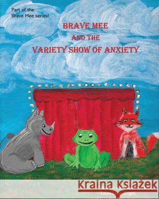 Brave Mee and the Variety Show of Anxiety: Variety Show of Anxiety Wright, Laura 9781087901329 Laura Lynn Wright - książka