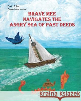 Brave Mee Navigates the Angry Sea of Past Deeds: Angry Sea of Past Deeds Wright, Laura 9781087900988 Laura Lynn Wright - książka