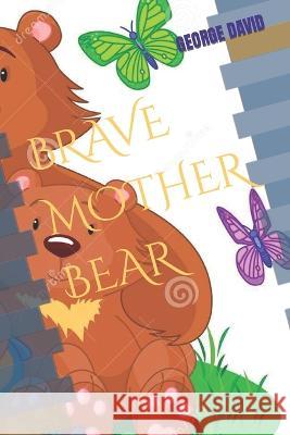 Brave Mother Bear George David 9798838986498 Independently Published - książka
