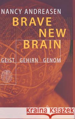 Brave New Brain: Geist - Gehirn - Genom Andreasen, Nancy C. 9783540428411 Springer, Berlin - książka