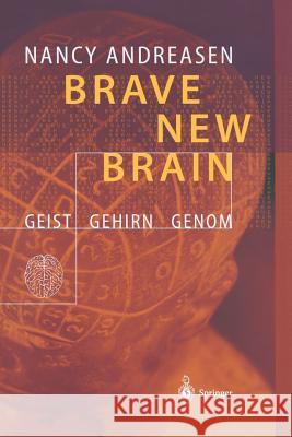 Brave New Brain: Geist - Gehirn - Genom Andreasen, Nancy C. 9783642627422 Springer - książka