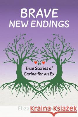 Brave New Endings: True Stories of Caring for an Ex  9781038350244 FriesenPress - książka