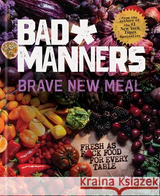 Brave New Meal: Fresh as F*ck Food for Every Table: A Vegan Cookbook Bad Manners                              Michelle Davis Matt Holloway 9780593135105 Rodale Books - książka