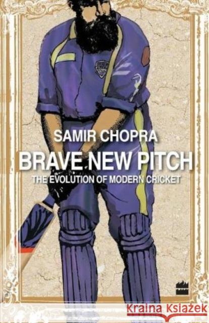 Brave New Pitch: The Evolution Of Modern Cricket Chopra, Samir 9789350293713  - książka