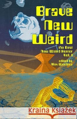 Brave New Weird Alex Woodroe Matt Blairstone  9798985992328 Tenebrous Press - książka