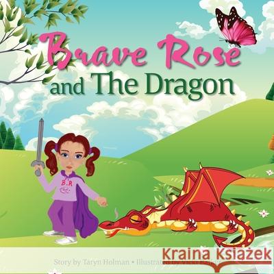 Brave Rose and The Dragon Taryn Holman, Vicki Barker 9780648548720 Positively Impacting People Pty Ltd - książka