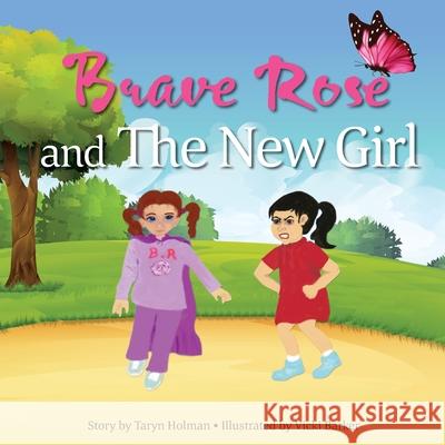 Brave Rose and the New Girl Taryn Holman, Vicki Barker 9780648548737 Positively Impacting People Pty Ltd - książka