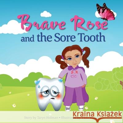 Brave Rose and the Sore Tooth Taryn Holman Vicki Barker 9780648548713 Positively Impacting People Pty Ltd - książka
