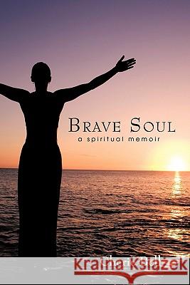 Brave Soul: A spiritual memoir Bell, Cherie 9781450281362 iUniverse.com - książka