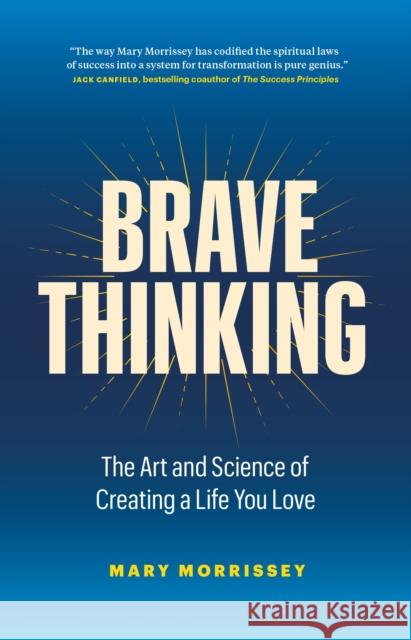 Brave Thinking: The Art and Science of Creating a Life You Love Morrissey, Mary 9781774580936 Page Two Books, Inc. - książka